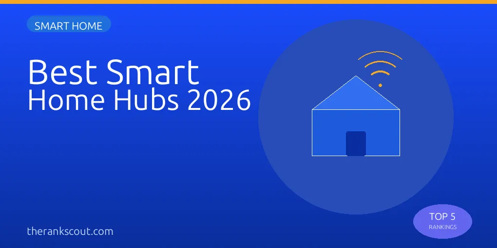 Top 5 Best Smart Home Hubs in 2026: Tested for Compatibility, Reliability & Ease of Setup